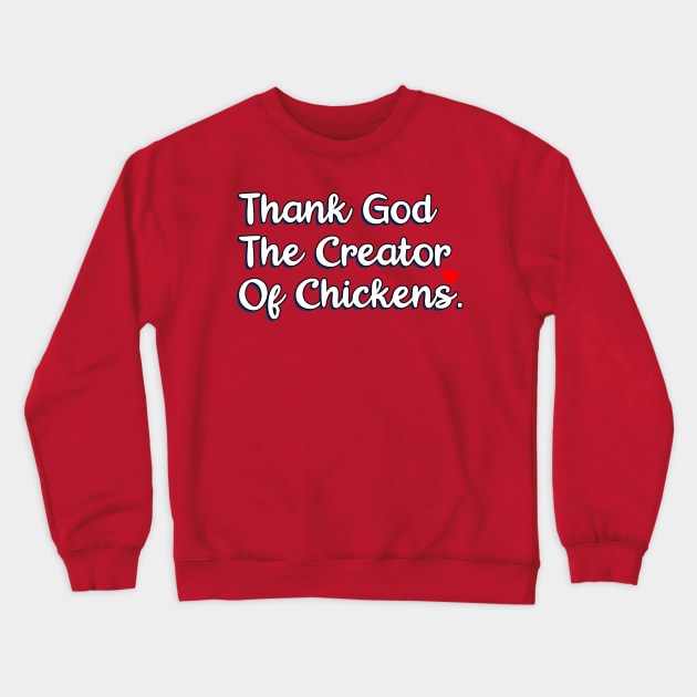 Thank God The Creator Of Chicken Crewneck Sweatshirt by Christian ever life